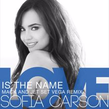Sofia Carson: Love Is the Name (Mack and Jet Set Vega Remix)