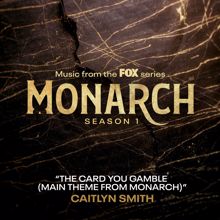 Monarch Cast, Caitlyn Smith: The Card You Gamble (Main Theme From Monarch)