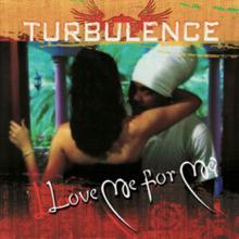 Turbulence: Love Me for Me