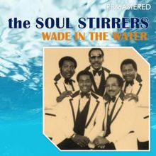 The Soul Stirrers: Wade in the Water (Remastered)