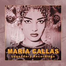 Maria Callas: Maria Callas Legendary Recordings