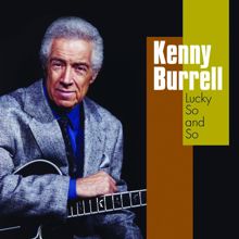 Kenny Burrell: Lucky So and So