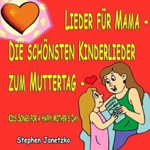 Stephen Janetzko: Lieder für Mama - Die schönsten Kinderlieder zum Muttertag - Kids Songs for a Happy Mother's Day