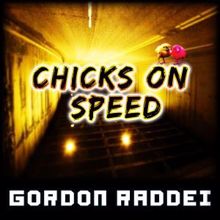 Gordon Raddei: Chicks on Speed