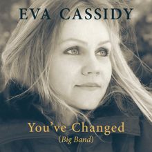Eva Cassidy: You've Changed (Big Band)