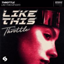 Throttle: Like This (VIP Edit)