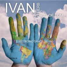 Ivan Herb: World of EDM - Electronic Dance Music