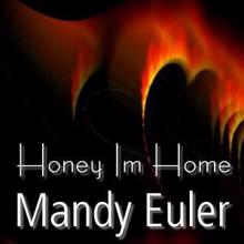 Mandy Euler: Honey I'm Home