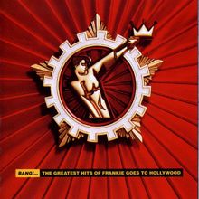 Frankie Goes To Hollywood: Bang!... The Greatest Hits Of Frankie Goes To Hollywood