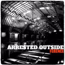 Ference: Arrested Outside