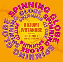 Kazumi Watanabe: Spinning Globe feat. Jeff Berlin & Virgil Donati