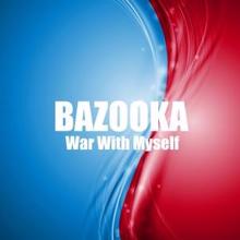 Bazooka: War with Myself