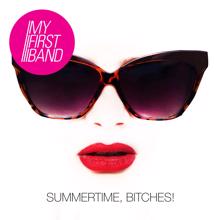 My First Band: Summertime, Bitches!