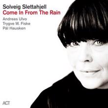 Solveig Slettahjell: Come in from the Rain
