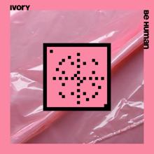 Ivory: Be Human (20 Years Systematic)