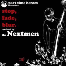 Part Time Heroes: Stop, Fade, Blur (Nextmen Remix)