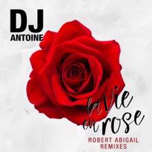 DJ Antoine: La Vie en Rose (Robert Abigail Remixes)