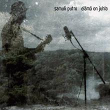 Samuli Putro: Elämä on juhla