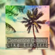 Clementine Calaway: Like Electric