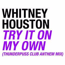 Whitney Houston: Try It On My Own (Thunderpuss Club Anthem Mix)