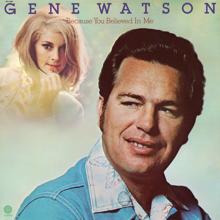 Gene Watson: Because You Believed In Me