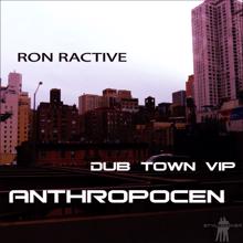 Ron Ractive: Anthropocene (Dub Town VIP)