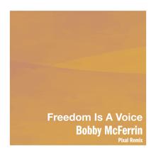 Bobby Mcferrin: Freedom Is A Voice (Pixal Remix)