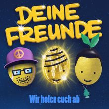 Deine Freunde: Wir holen euch ab