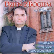 ks. Robert Zwirek: Dzien z Bogiem