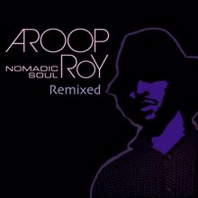 Aroop Roy: Nomadic Soul Remixed