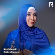 Dildora Niyozova: Ayol qismati