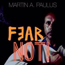 Martin Andreas Paulus: Fear Not