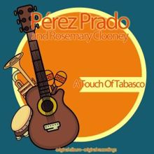 Perez Prado & Rosemary Clooney: A Touch of Tabasco