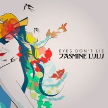 Jasmine Lulu: Eyes Don't Lie