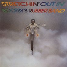 Bootsy Collins: Stretchin' Out In Bootsy's Rubber Band