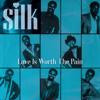 Silk: Love Is Worth the Pain