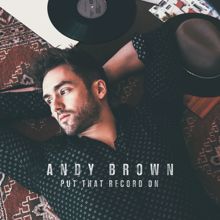 Andy Brown: Put That Record On