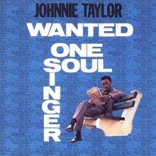 Johnnie Taylor: Wanted: One Soul Singer