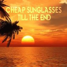 Cheap Sunglasses: Till the End