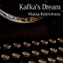 Maria Kotrotsou: Kafka's Dream