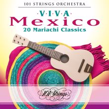 101 Strings Orchestra: Viva Mexico: 20 Mariachi Classics