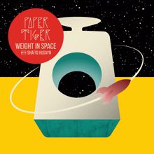 Paper Tiger: Weight in Space (Radio Edit) [feat. Shafiq Husayn]