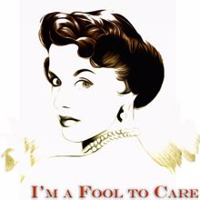 Kay Starr: I'm a Fool to Care