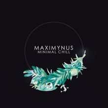 Maximynus: Minimal Chill