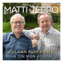 Matti ja Teppo: Ollaan kuin ennen / Mikä on mun kohtalo