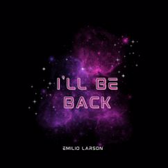 Emilio Larson: I'll Be Back