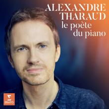 Alexandre Tharaud: Le Poète du piano