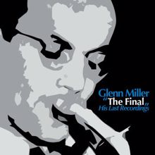 Glenn Miller: The Final - His Last Recordings