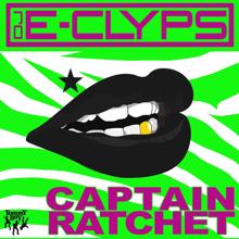 DJ E-Clyps: Captain Ratchet