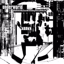 Underworld: Dubnobasswithmyheadman (20th Anniversary Remaster)